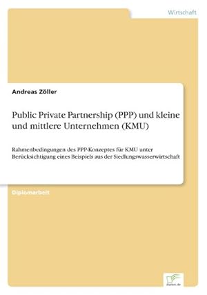 Bild des Verkufers fr Public Private Partnership (PPP) und kleine und mittlere Unternehmen (KMU) zum Verkauf von BuchWeltWeit Ludwig Meier e.K.