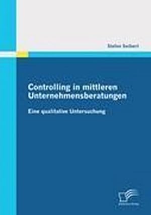 Seller image for Controlling in mittleren Unternehmensberatungen: Eine qualitative Untersuchung for sale by BuchWeltWeit Ludwig Meier e.K.