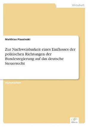 Seller image for Zur Nachweisbarkeit eines Einflusses der politischen Richtungen der Bundesregierung auf das deutsche Steuerrecht for sale by BuchWeltWeit Ludwig Meier e.K.