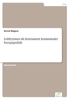 Bild des Verkufers fr Lobbyismus als Instrument kommunaler Europapolitik zum Verkauf von BuchWeltWeit Ludwig Meier e.K.