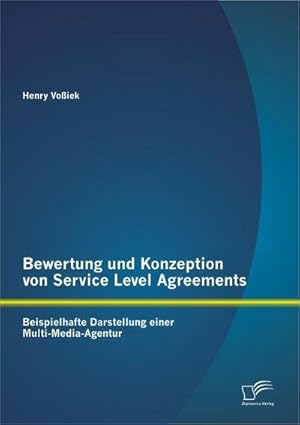 Immagine del venditore per Bewertung und Konzeption von Service Level Agreements: Beispielhafte Darstellung einer Multi-Media-Agentur venduto da BuchWeltWeit Ludwig Meier e.K.