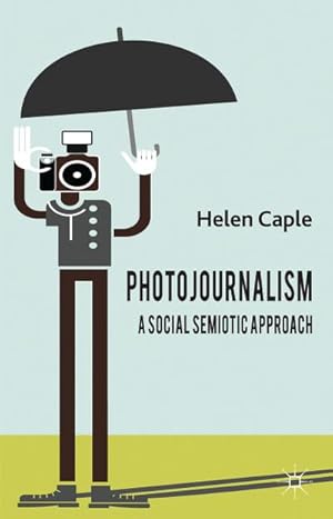 Immagine del venditore per Photojournalism: A Social Semiotic Approach venduto da BuchWeltWeit Ludwig Meier e.K.
