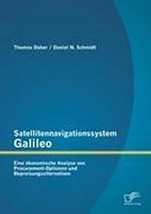 Seller image for Satellitennavigationssystem Galileo: Eine konomische Analyse von Procurement-Optionen und Bepreisungsalternativen for sale by BuchWeltWeit Ludwig Meier e.K.
