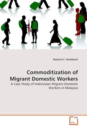 Immagine del venditore per Commoditization of Migrant Domestic Workers venduto da BuchWeltWeit Ludwig Meier e.K.