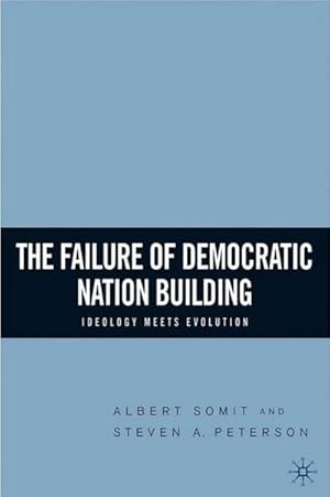 Seller image for The Failure of Democratic Nation Building: Ideology Meets Evolution for sale by BuchWeltWeit Ludwig Meier e.K.