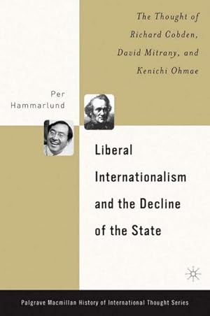 Imagen del vendedor de Liberal Internationalism and the Decline of the State: The Thought of Richard Cobden, David Mitrany, and Kenichi Ohmae a la venta por BuchWeltWeit Ludwig Meier e.K.