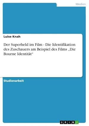 Bild des Verkufers fr Der Superheld im Film - Die Identifikation des Zuschauers am Beispiel des Films Die Bourne Identitt zum Verkauf von BuchWeltWeit Ludwig Meier e.K.