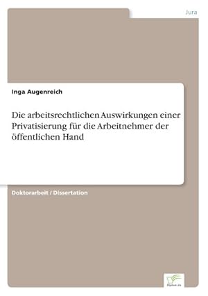 Seller image for Die arbeitsrechtlichen Auswirkungen einer Privatisierung fr die Arbeitnehmer der ffentlichen Hand for sale by BuchWeltWeit Ludwig Meier e.K.