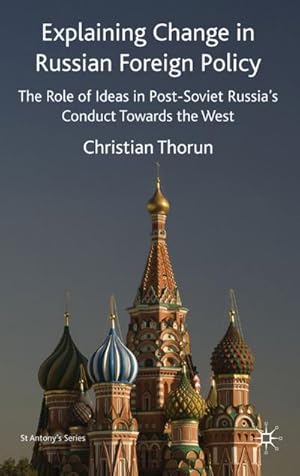 Bild des Verkufers fr Explaining Change in Russian Foreign Policy: The Role of Ideas in Post-Soviet Russia's Conduct Towards the West zum Verkauf von BuchWeltWeit Ludwig Meier e.K.