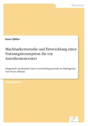 Seller image for Machbarkeitsstudie und Entwicklung einer Nutzungskonzeption fr ein Autothemencenter for sale by BuchWeltWeit Ludwig Meier e.K.