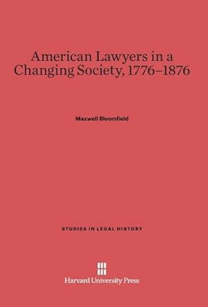 Bild des Verkufers fr American Lawyers in a Changing Society, 1776-1876 zum Verkauf von BuchWeltWeit Ludwig Meier e.K.