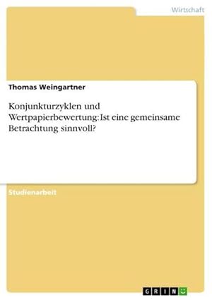 Seller image for Konjunkturzyklen und Wertpapierbewertung: Ist eine gemeinsame Betrachtung sinnvoll? for sale by BuchWeltWeit Ludwig Meier e.K.