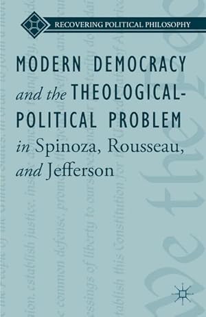 Immagine del venditore per Modern Democracy and the Theological-Political Problem in Spinoza, Rousseau, and Jefferson venduto da BuchWeltWeit Ludwig Meier e.K.