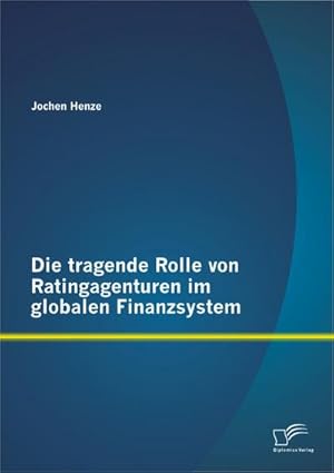 Immagine del venditore per Die tragende Rolle von Ratingagenturen im globalen Finanzsystem venduto da BuchWeltWeit Ludwig Meier e.K.