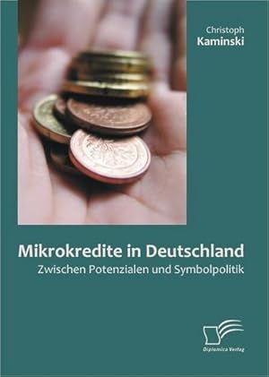 Seller image for Mikrokredite in Deutschland: Zwischen Potenzialen und Symbolpolitik for sale by BuchWeltWeit Ludwig Meier e.K.