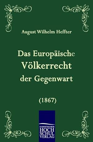 Seller image for Das Europische Vlkerrecht der Gegenwart (1867) for sale by BuchWeltWeit Ludwig Meier e.K.