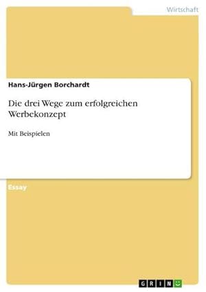 Imagen del vendedor de Die drei Wege zum erfolgreichen Werbekonzept a la venta por BuchWeltWeit Ludwig Meier e.K.