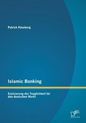 Immagine del venditore per Islamic Banking: Evaluierung der Tauglichkeit fr den deutschen Markt venduto da BuchWeltWeit Ludwig Meier e.K.