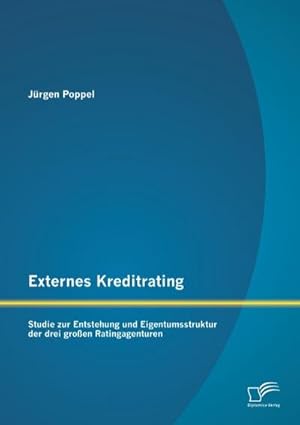 Immagine del venditore per Externes Kreditrating: Studie zur Entstehung und Eigentumsstruktur der drei groen Ratingagenturen venduto da BuchWeltWeit Ludwig Meier e.K.