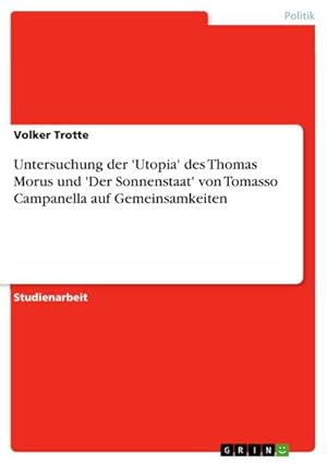 Seller image for Untersuchung der 'Utopia' des Thomas Morus und 'Der Sonnenstaat' von Tomasso Campanella auf Gemeinsamkeiten for sale by BuchWeltWeit Ludwig Meier e.K.