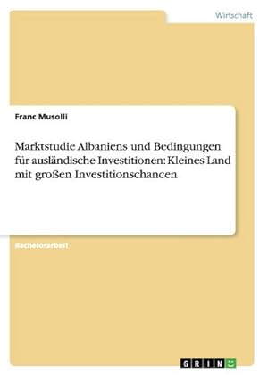 Seller image for Marktstudie Albaniens und Bedingungen fr auslndische Investitionen: Kleines Land mit groen Investitionschancen for sale by BuchWeltWeit Ludwig Meier e.K.