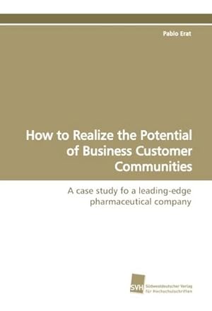 Imagen del vendedor de How to Realize the Potential of Business Customer Communities a la venta por BuchWeltWeit Ludwig Meier e.K.
