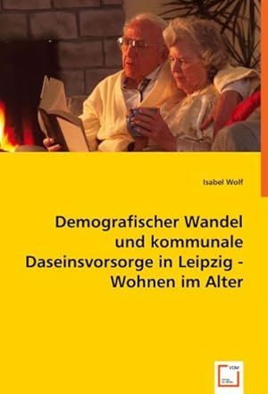 Image du vendeur pour Demografischer Wandel und kommunale Daseinsvorsorge in Leipzig - Wohnen im Alter mis en vente par BuchWeltWeit Ludwig Meier e.K.