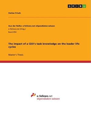 Image du vendeur pour The impact of a CEOs task knowledge on the leader life cycles mis en vente par BuchWeltWeit Ludwig Meier e.K.