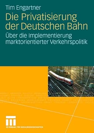 Seller image for Die Privatisierung der Deutschen Bahn for sale by BuchWeltWeit Ludwig Meier e.K.