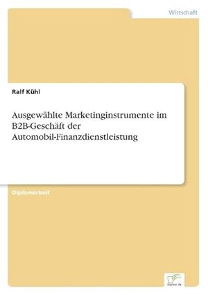 Seller image for Ausgewhlte Marketinginstrumente im B2B-Geschft der Automobil-Finanzdienstleistung for sale by BuchWeltWeit Ludwig Meier e.K.