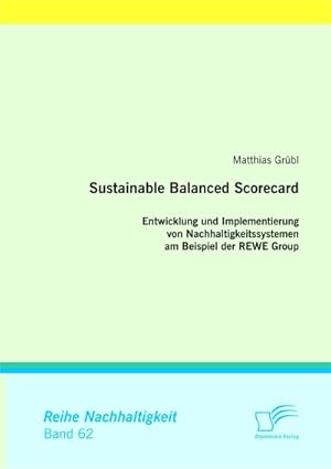 Immagine del venditore per Sustainable Balanced Scorecard: Entwicklung und Implementierung von Nachhaltigkeitssystemen am Beispiel der REWE Group venduto da BuchWeltWeit Ludwig Meier e.K.