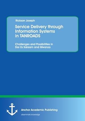 Image du vendeur pour Service Delivery through Information Systems in TANROADS: Challenges and Possibilities in Dar Es Salaam and Mwanza mis en vente par BuchWeltWeit Ludwig Meier e.K.