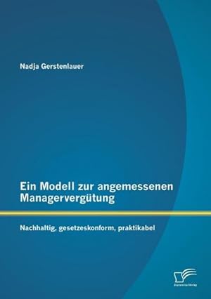 Immagine del venditore per Ein Modell zur angemessenen Managervergtung: Nachhaltig, gesetzeskonform, praktikabel venduto da BuchWeltWeit Ludwig Meier e.K.