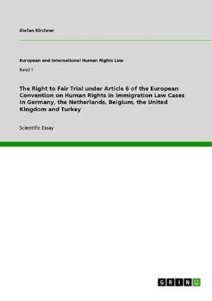 Seller image for The Right to Fair Trial under Article 6 of the European Convention on Human Rights in Immigration Law Cases in Germany, the Netherlands, Belgium, the United Kingdom and Turkey for sale by BuchWeltWeit Ludwig Meier e.K.