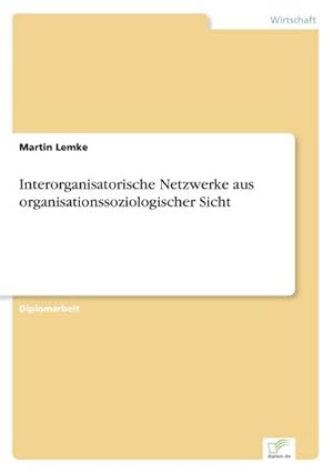 Immagine del venditore per Interorganisatorische Netzwerke aus organisationssoziologischer Sicht venduto da BuchWeltWeit Ludwig Meier e.K.