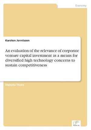 Seller image for An evaluation of the relevance of corporate venture capital investment as a means for diversified high technology concerns to sustain competitiveness for sale by BuchWeltWeit Ludwig Meier e.K.