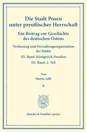 Bild des Verkufers fr Die Stadt Posen unter preuischer Herrschaft. zum Verkauf von BuchWeltWeit Ludwig Meier e.K.