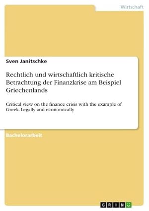 Immagine del venditore per Rechtlich und wirtschaftlich kritische Betrachtung der Finanzkrise am Beispiel Griechenlands venduto da BuchWeltWeit Ludwig Meier e.K.
