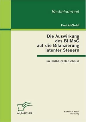 Seller image for Die Auswirkung des BilMoG auf die Bilanzierung latenter Steuern im HGB-Einzelabschluss for sale by BuchWeltWeit Ludwig Meier e.K.