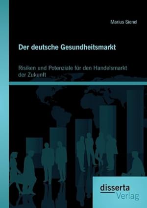 Seller image for Der deutsche Gesundheitsmarkt: Risiken und Potenziale fr den Handelsmarkt der Zukunft for sale by BuchWeltWeit Ludwig Meier e.K.