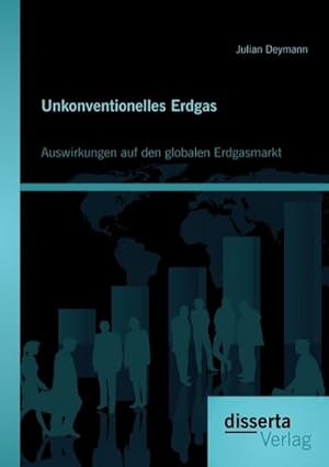 Seller image for Unkonventionelles Erdgas: Auswirkungen auf den globalen Erdgasmarkt for sale by BuchWeltWeit Ludwig Meier e.K.