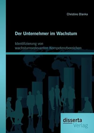 Immagine del venditore per Der Unternehmer im Wachstum: Identifizierung von wachstumsrelevanten Kompetenzbereichen venduto da BuchWeltWeit Ludwig Meier e.K.