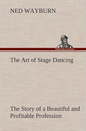 Immagine del venditore per The Art of Stage Dancing The Story of a Beautiful and Profitable Profession venduto da BuchWeltWeit Ludwig Meier e.K.