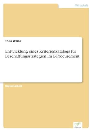 Bild des Verkufers fr Entwicklung eines Kriterienkatalogs fr Beschaffungsstrategien im E-Procurement zum Verkauf von BuchWeltWeit Ludwig Meier e.K.