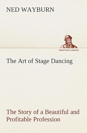 Immagine del venditore per The Art of Stage Dancing The Story of a Beautiful and Profitable Profession venduto da BuchWeltWeit Ludwig Meier e.K.