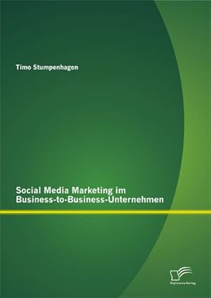 Seller image for Social Media Marketing im Business-to-Business-Unternehmen for sale by BuchWeltWeit Ludwig Meier e.K.