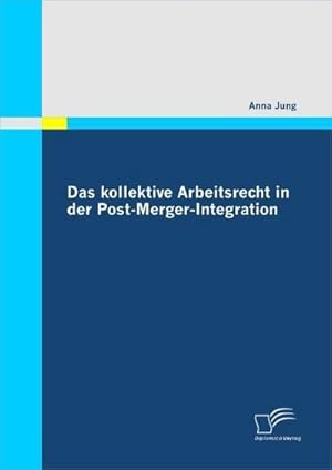 Seller image for Das kollektive Arbeitsrecht in der Post-Merger-Integration for sale by BuchWeltWeit Ludwig Meier e.K.