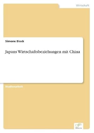 Bild des Verkufers fr Japans Wirtschaftsbeziehungen mit China zum Verkauf von BuchWeltWeit Ludwig Meier e.K.