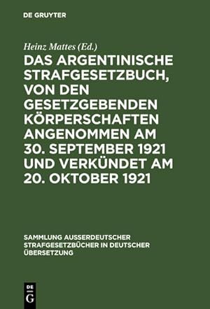 Seller image for Das argentinische Strafgesetzbuch, von den gesetzgebenden Krperschaften angenommen am 30. September 1921 und verkndet am 20. Oktober 1921 for sale by BuchWeltWeit Ludwig Meier e.K.