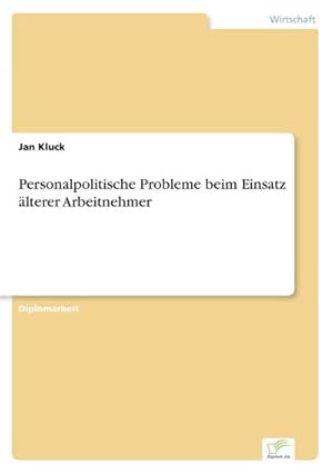 Bild des Verkufers fr Personalpolitische Probleme beim Einsatz lterer Arbeitnehmer zum Verkauf von BuchWeltWeit Ludwig Meier e.K.